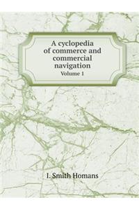 A Cyclopedia of Commerce and Commercial Navigation Volume 1
