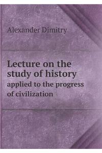 Lecture on the Study of History Applied to the Progress of Civilization