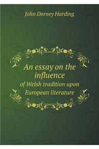 An Essay on the Influence of Welsh Tradition Upon European Literature