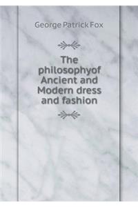 The Philosophyof Ancient and Modern Dress and Fashion