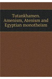 Tutankhamen. Amenism, Atenism and Egyptian monotheism