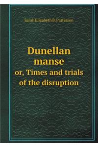 Dunellan manse or, Times and trials of the disruption