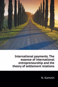 International payments. The essence of international entrepreneurship and settlement relations theory