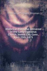 Historical discourse delivered in the Congregational Church, Jewett City, Conn., April 25th, 1875