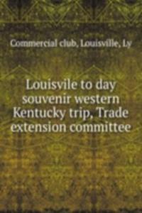 Louisvile to day souvenir western Kentucky trip, Trade extension committee