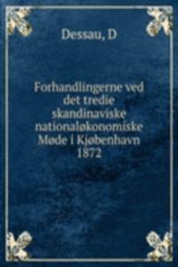 Forhandlingerne ved det tredie skandinaviske nationalokonomiske Mode i Kjobenhavn 1872