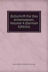 Zeitschrift Fur Das Armenwesen, Volume 4 (German Edition)