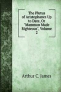 Plutus of Aristophanes Up to Date, Or 