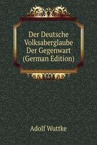 Der Deutsche Volksaberglaube Der Gegenwart (German Edition)