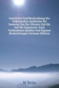 Geschichte Und Beschreibung Der Vulkanischen Ausbruche Bei Santorin Von Der Altesten Zeit Bis Auf Die Gegenwart