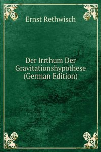 Der Irrthum Der Gravitationshypothese (German Edition)