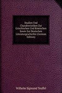 Studien Und Charakteristiken Zur Griechischen Und Romischen Sowie Zur Deutschen Literaturgeschichte (German Edition)