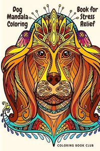 Dog Mandala Coloring Book for Stress Relief - Coloring Book For Dog Lovers Mandala Canine Designs For Fun And Stress Relief
