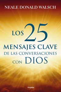 25 Mensajes Claves de Las Conversaciones / What God Said: The 25 Core Messages of Conversations with God That Will Change Your Life and the World