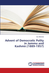 Advent of Democratic Polity in Jammu and Kashmir.(1889-1957)