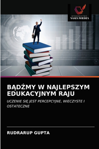 BĄdŹmy W Najlepszym Edukacyjnym Raju