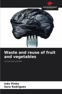 Waste and reuse of fruit and vegetables