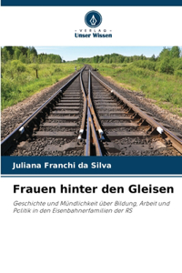 Frauen hinter den Gleisen