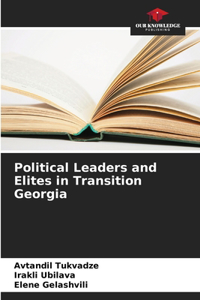 Political Leaders and Elites in Transition Georgia
