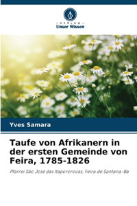 Taufe von Afrikanern in der ersten Gemeinde von Feira, 1785-1826