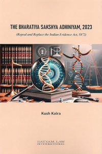 The Bharatiya Sakshya Adhiniyam, 2023 (Repeal and Replace the Indian Evidence Act, 1872)