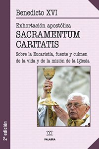 Sacramentum caritatis: Exhortacion apostolica sobre la Eucaristia, fuente y culmen de la vida y de la mision de la Iglesia