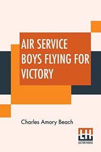 Air Service Boys Flying For Victory