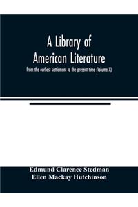 library of American literature, from the earliest settlement to the present time (Volume X)