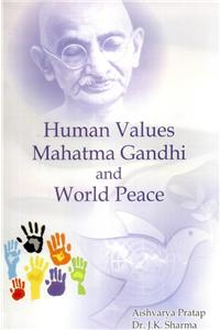 Human Values Mahatma Gandhi And World Peace