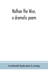 Nathan the Wise, a dramatic poem