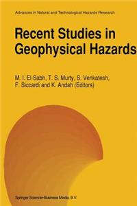 Recent Studies in Geophysical Hazards