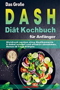 Das GroÃŸe DASH Diat Kochbuch fur Anfanger