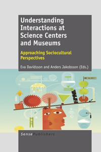 Understanding Interactions at Science Centers and Museums: Approaching Sociocultural Perspectives: Approaching Sociocultural Perspectives