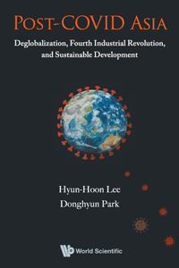 Post-Covid Asia: Deglobalization, Fourth Industrial Revolution, and Sustainable Development