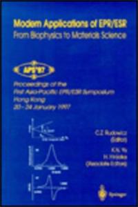 Modern Applications of Epr/Esr: From Biophysics to Materials Science: Proceedings of the First Asia-Pacific Epr/Esr Symposium Hong Kong, 20-24 January 1997