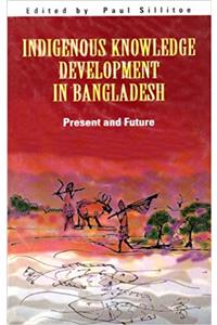 Indigenous Knowledge Development in Bangladesh: Present and Future