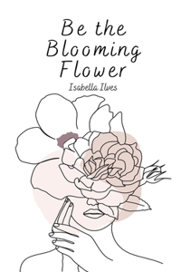 Be the Blooming Flower