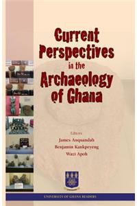 Current Perspectives in the Archaeology of Ghana