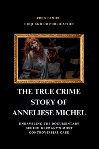 True Crime Story Of Anneliese Michel.