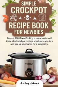 Simple Crockpot Recipe Book for Newbies