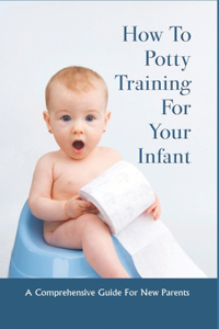 How To Potty Training For Your Infant