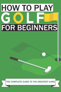 How to Play Golf For Beginners