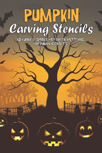 Pumpkin Carving Stencils: 50 Funny & Spooky Halloween Patterns For Pumpkin Crafts