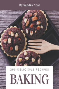 295 Delicious Baking Recipes: A Baking Cookbook from the Heart!