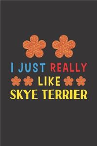 I Just Really Like Skye Terrier