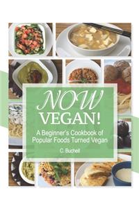 Now Vegan! A Beginner's Cookbook of Popular Foods Turned Vegan
