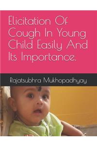 Elicitation Of Cough In Young Child Easily And Its Importance.