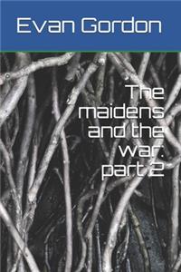 maidens and the war