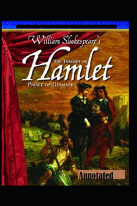 THE TRAGEDY OF HAMLET, PRINCE OF DENMARK Annotated