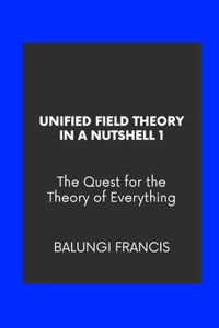 Unified Field Theory in a Nutshell1